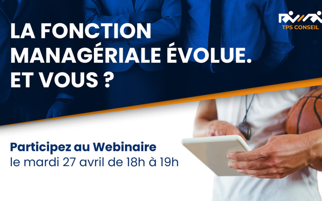 Webinaire : La fonction managériale évolue. Et vous ?